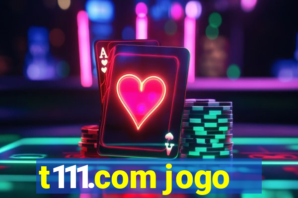 t111.com jogo